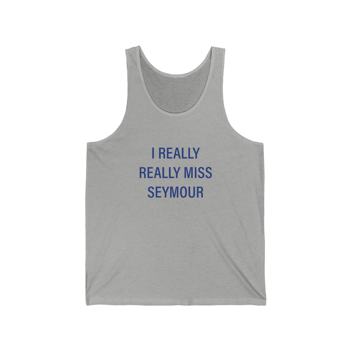 I Really Really Miss Seymour Unisex Jersey Tank Top