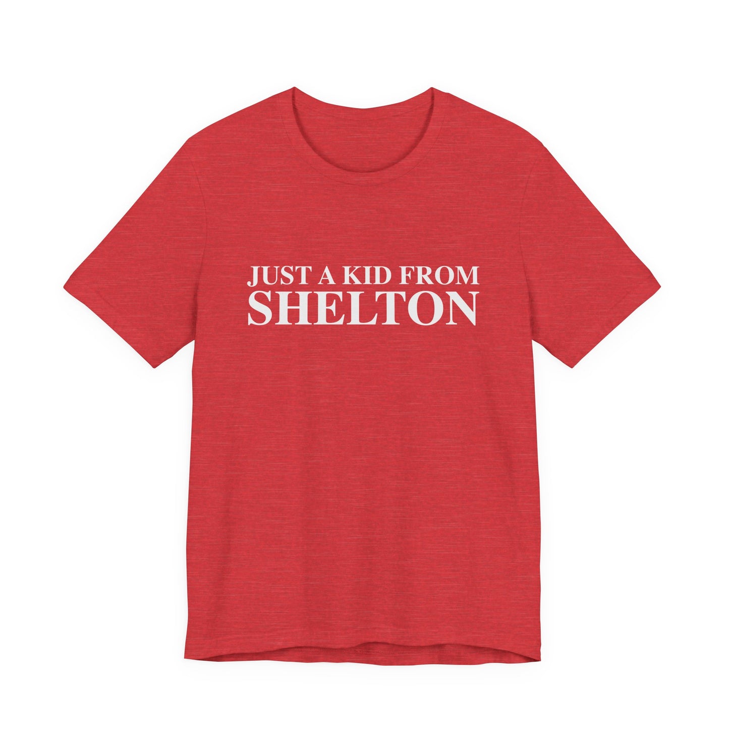 Just a kid from Shelton Unisex Jersey Short Sleeve T-Shirt