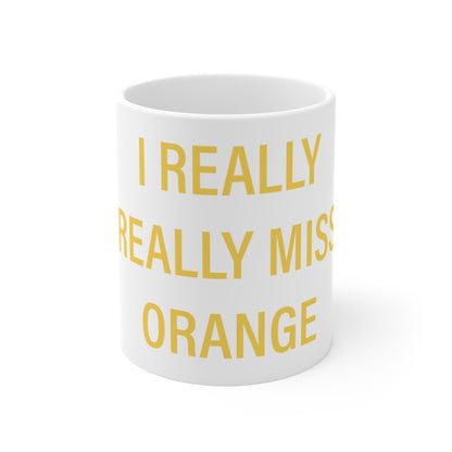 I Really Really Miss Orange Mug 11oz