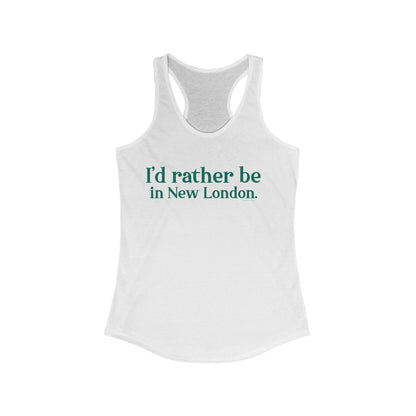 I'd rather be in New London. Women's Ideal Racerback Tank