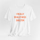 I Really Really Miss Shelton Unisex Jersey Short Sleeve T-Shirt