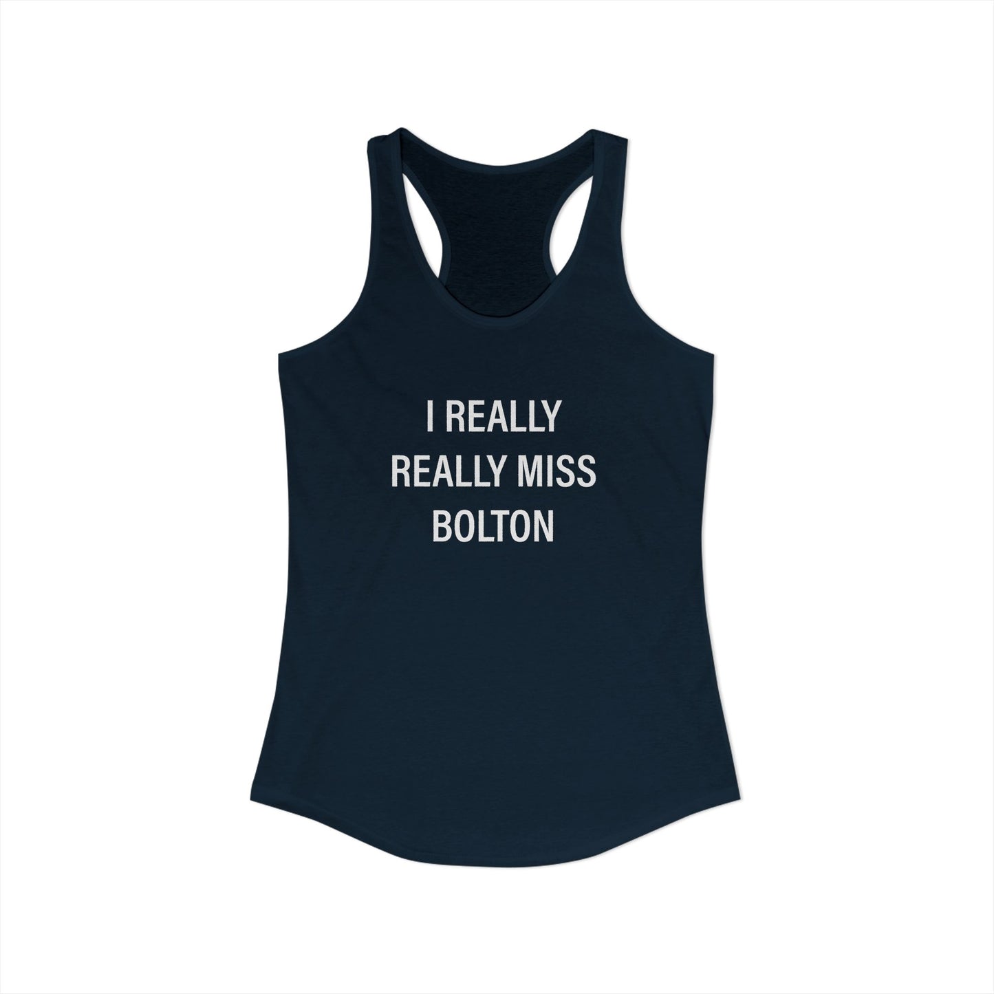I Really Really Miss Bolton Women's Ideal Racerback Tank Top