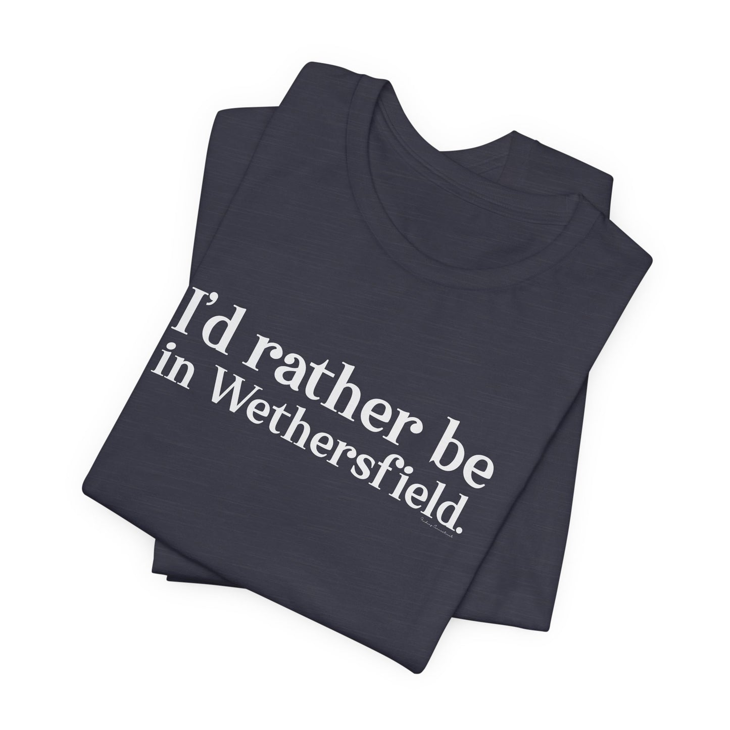I'd rather be in Wethersfield. Unisex Jersey Short Sleeve T-Shirt
