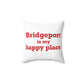 Bridgeport Is My Happy Place  Spun Polyester Square Pillow