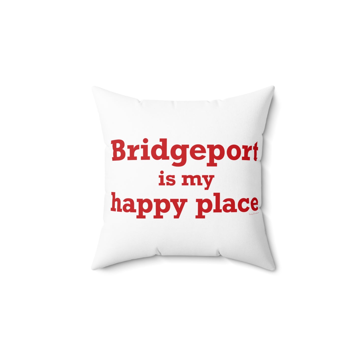 Bridgeport Is My Happy Place  Spun Polyester Square Pillow