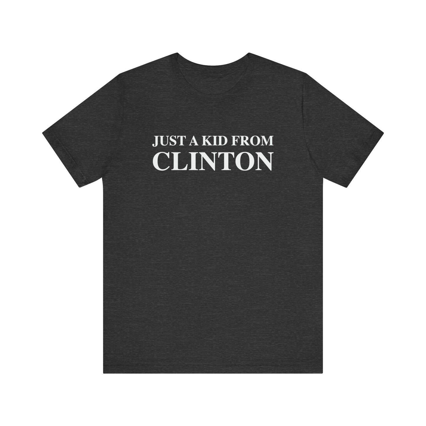 Just a kid from Clinton Unisex Jersey Short Sleeve Tee