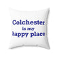 Colchester is My Happy Place Spun Polyester Square Pillow