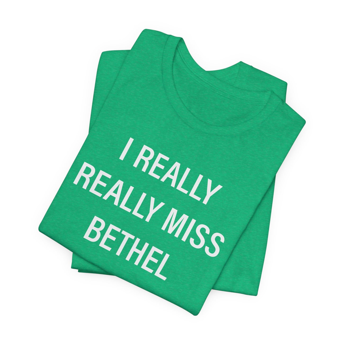 I Really Really Miss Bethel Unisex Jersey Short Sleeve T-Shirt