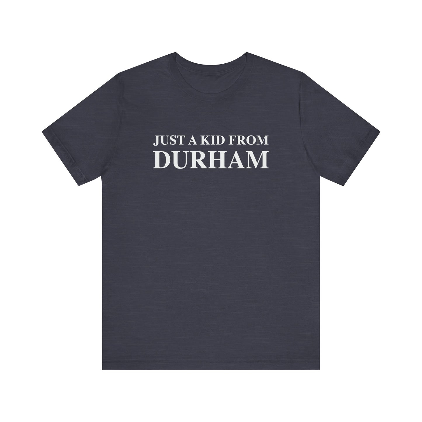 Just a kid from Durham Unisex Jersey Short Sleeve Tee