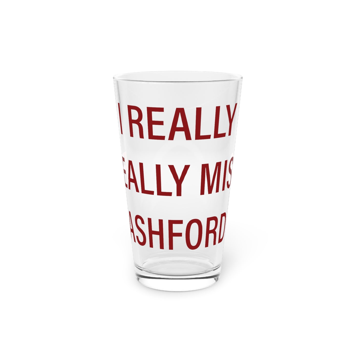 I Really Really Miss Ashford Pint Glass, 16oz