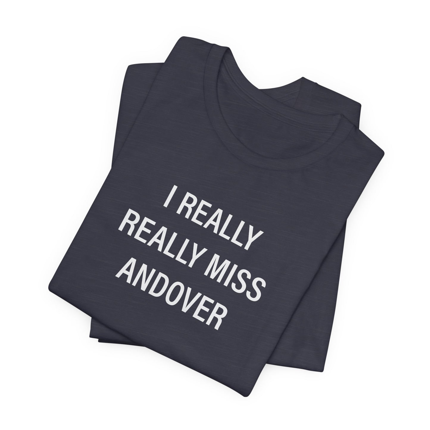 I Really Really Miss Andover Unisex Jersey Short Sleeve T-Shirt