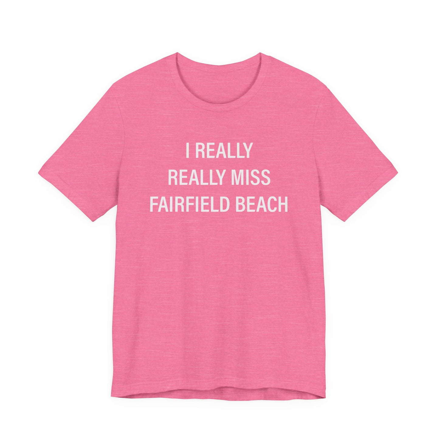 I Really Really Miss Fairfield Beach Unisex Jersey Short Sleeve T-Shirt