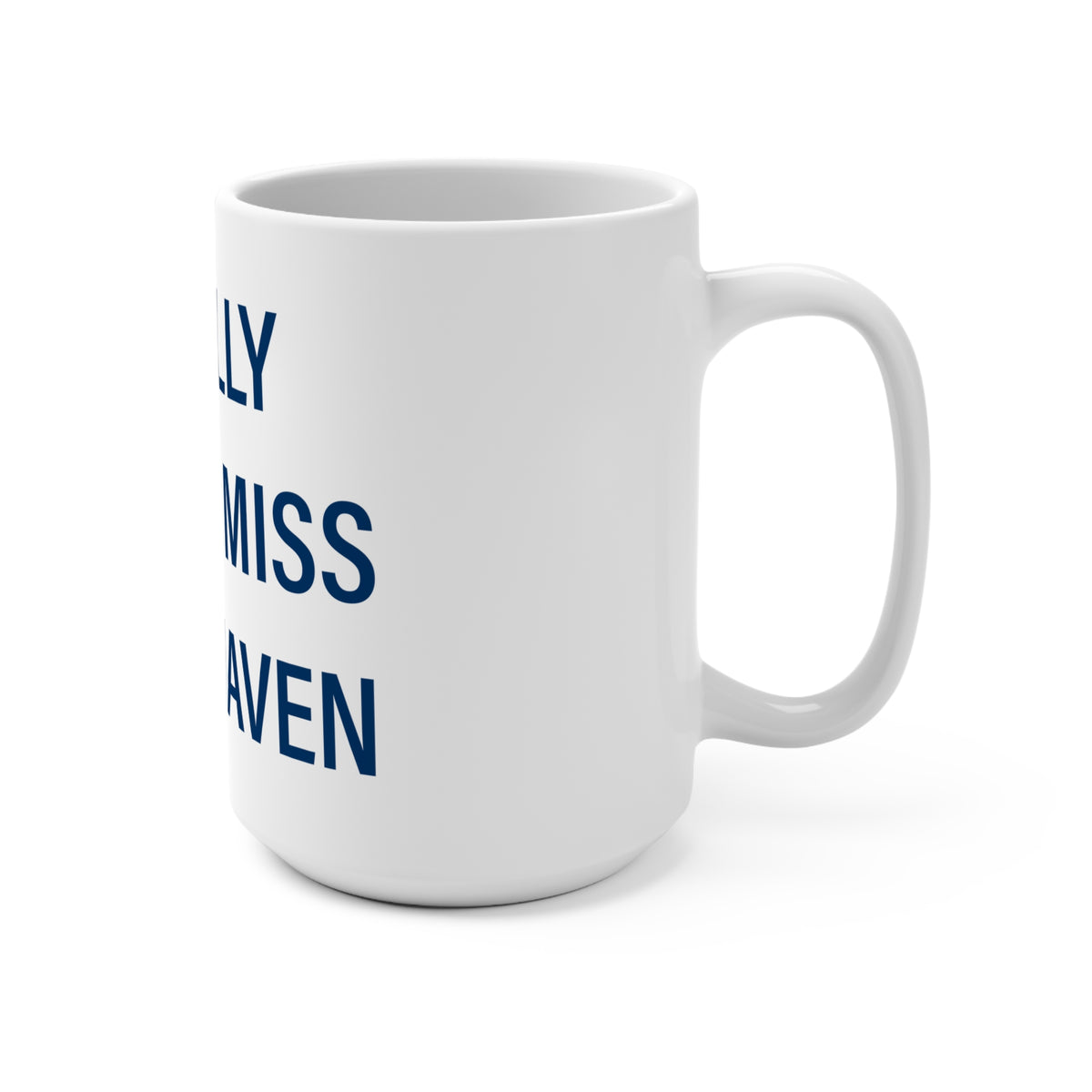 I Really Really Miss West Haven  Mug 15oz