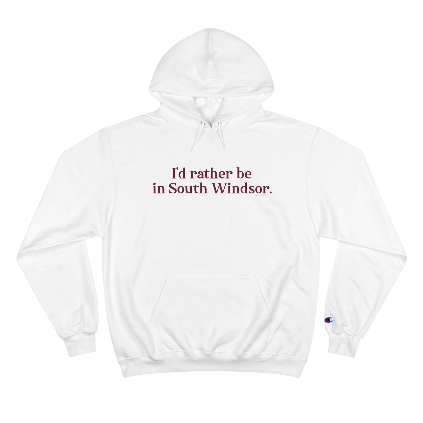 I'd rather be in South Windsor. Champion Hoodie