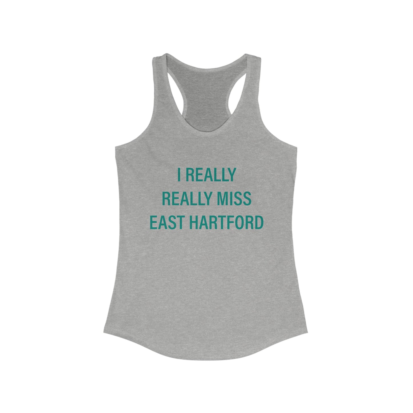 I Really Really Miss East Hartford Women's Ideal Racerback Tank