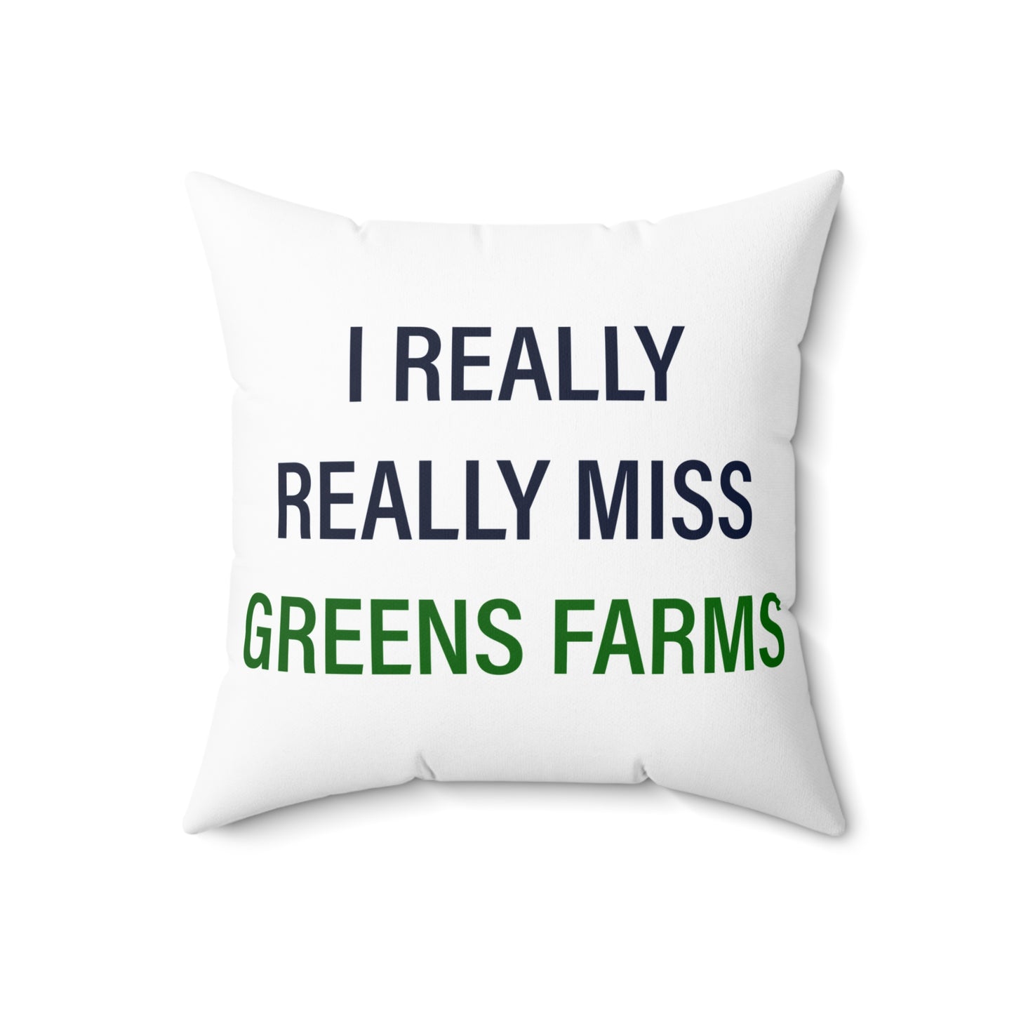 I Really Really Miss Greens Farms Spun Polyester Square Pillow