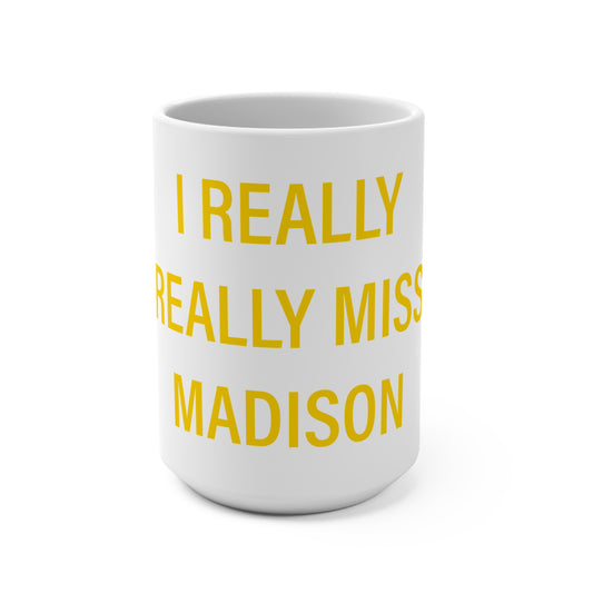 I Really Really Miss Madison Mug 15oz