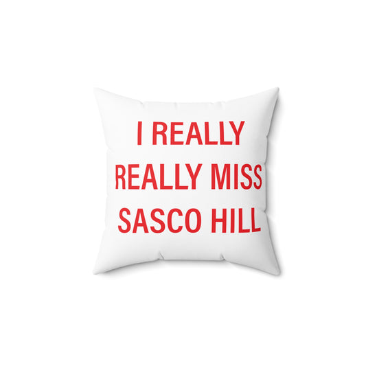 I Really Really Miss Sasco Hill Spun Polyester Square Pillow