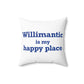 Willimantic is My Happy Place Spun Polyester Square Pillow