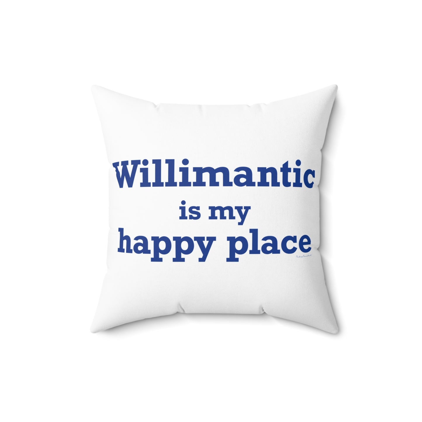 Willimantic is My Happy Place Spun Polyester Square Pillow