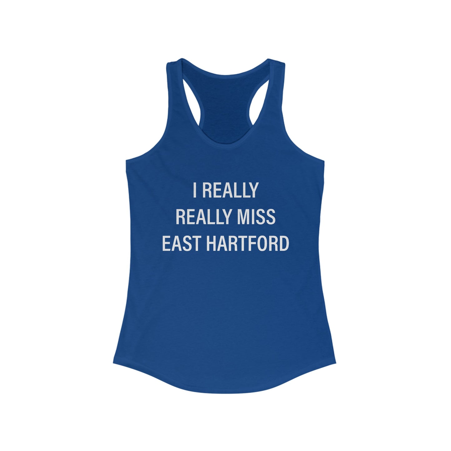 I Really Really Miss East Hartford Women's Ideal Racerback Tank