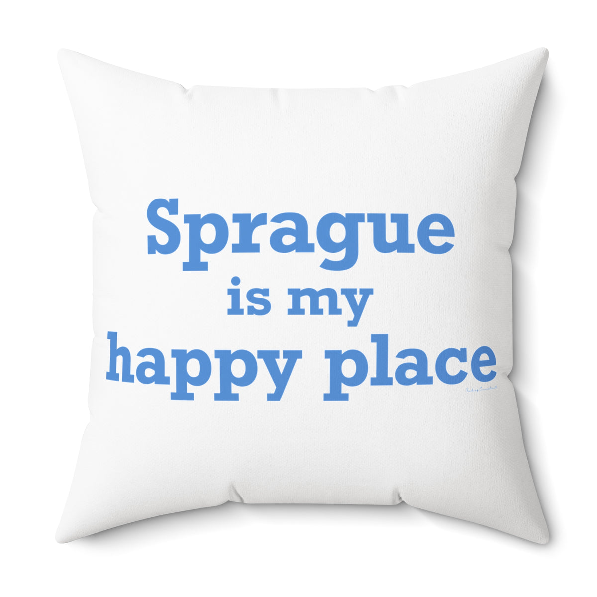 Sprague is My Happy Place Spun Polyester Square Pillow