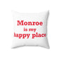 Monroe Is My Happy Place  Spun Polyester Square Pillow