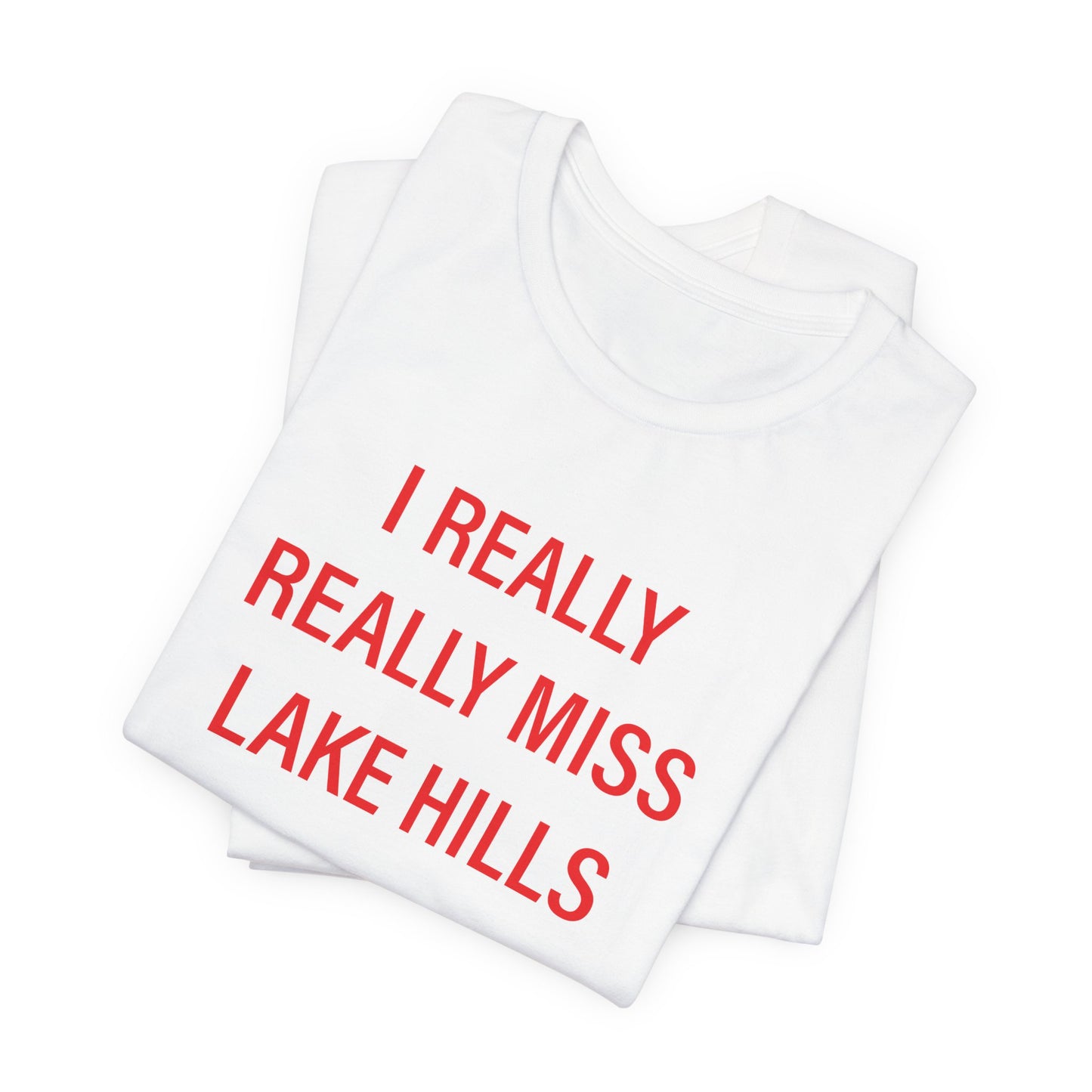 I Really Really Miss Lake Hills Unisex Jersey Short Sleeve T-Shirt