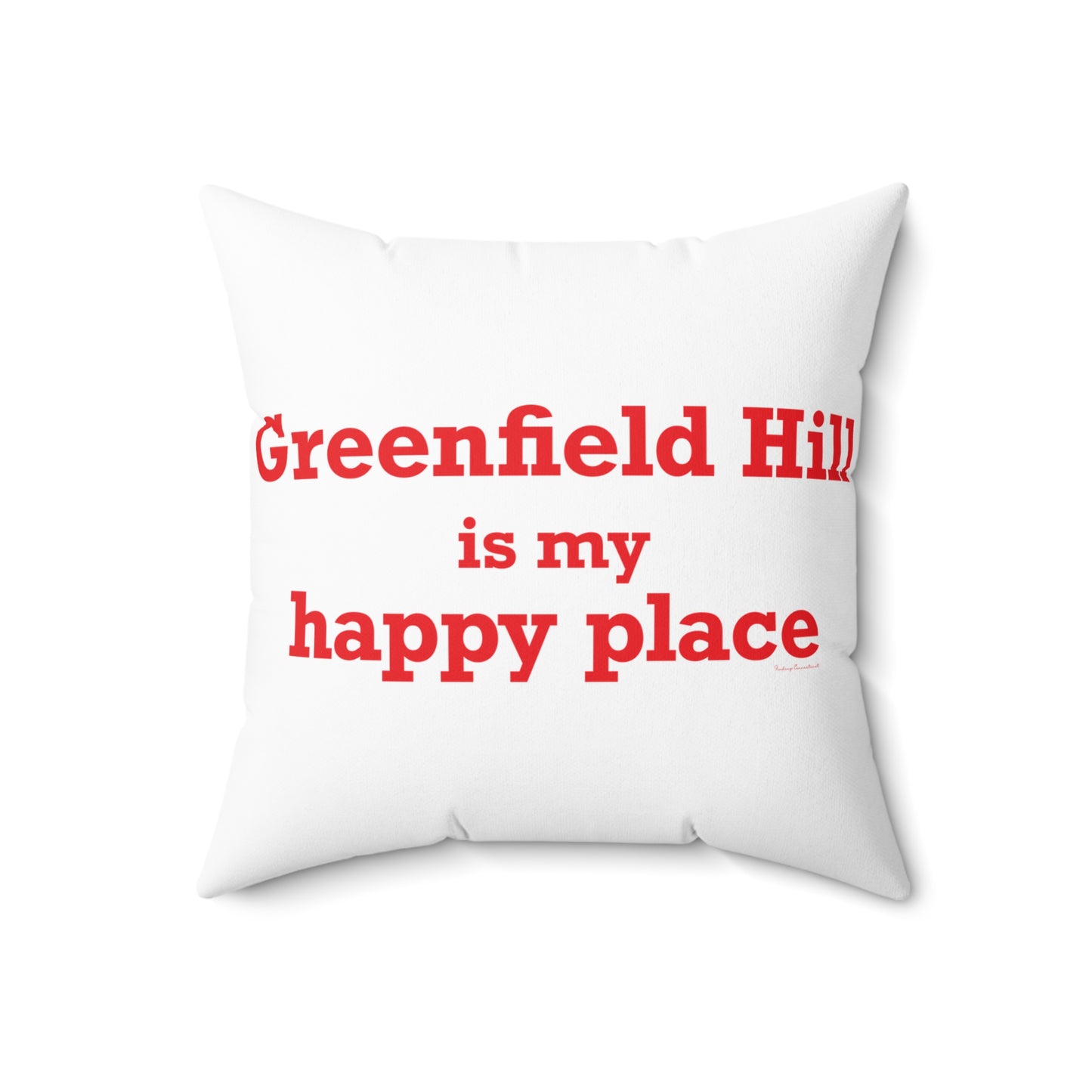 Greenfield Hill is My Happy Place Spun Polyester Square Pillow