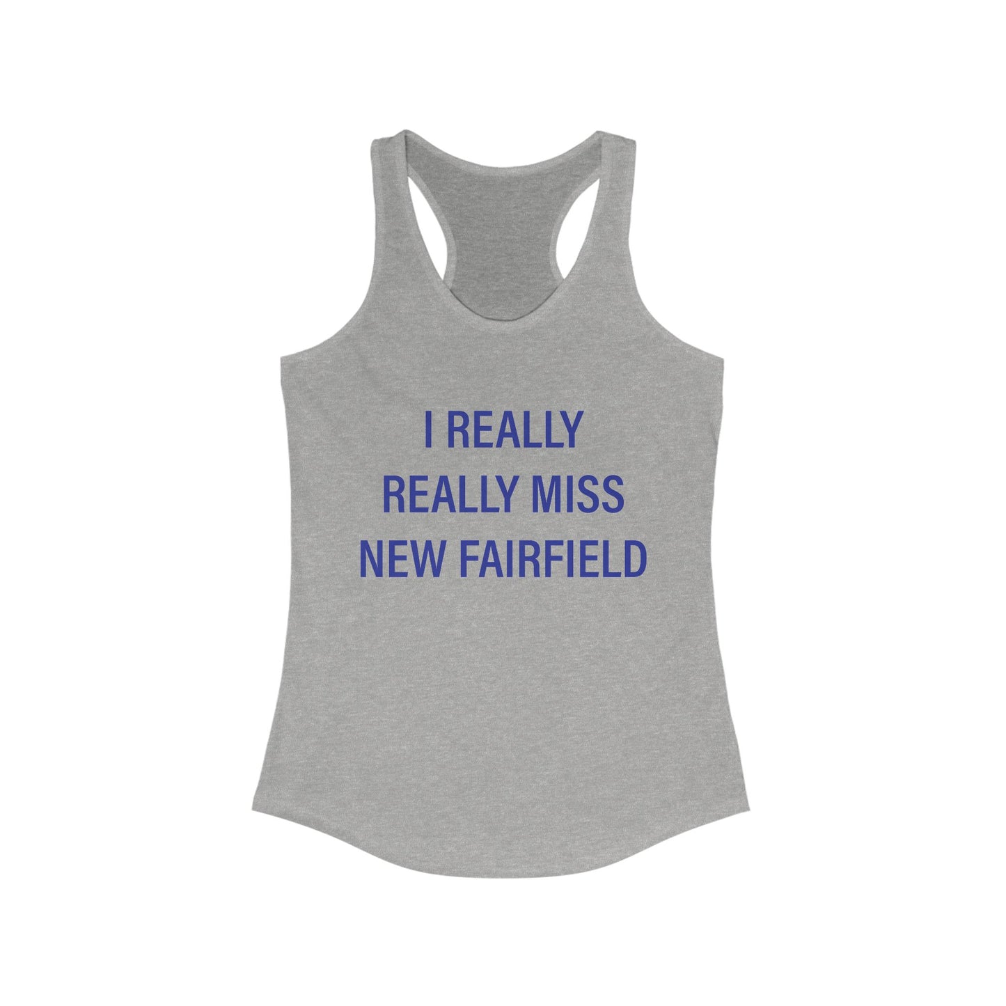 I Really Really Miss New Fairfield Women's Ideal Racerback Tank Top