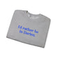 I'd rather be in Darien. Unisex Heavy Blend™ Crewneck Sweatshirt