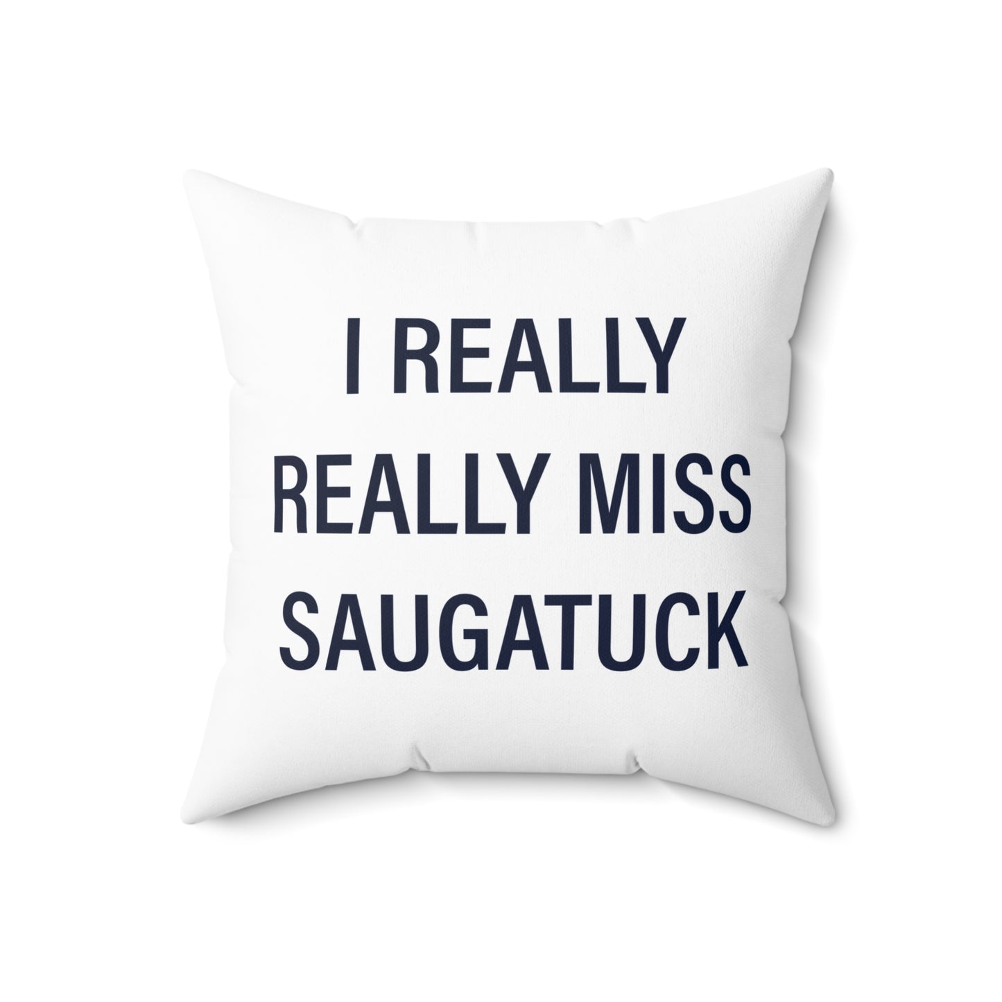 I Really Really Miss Saugatuck Spun Polyester Square Pillow