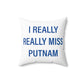 I Really Really Miss Putnam  Spun Polyester Square Pillow