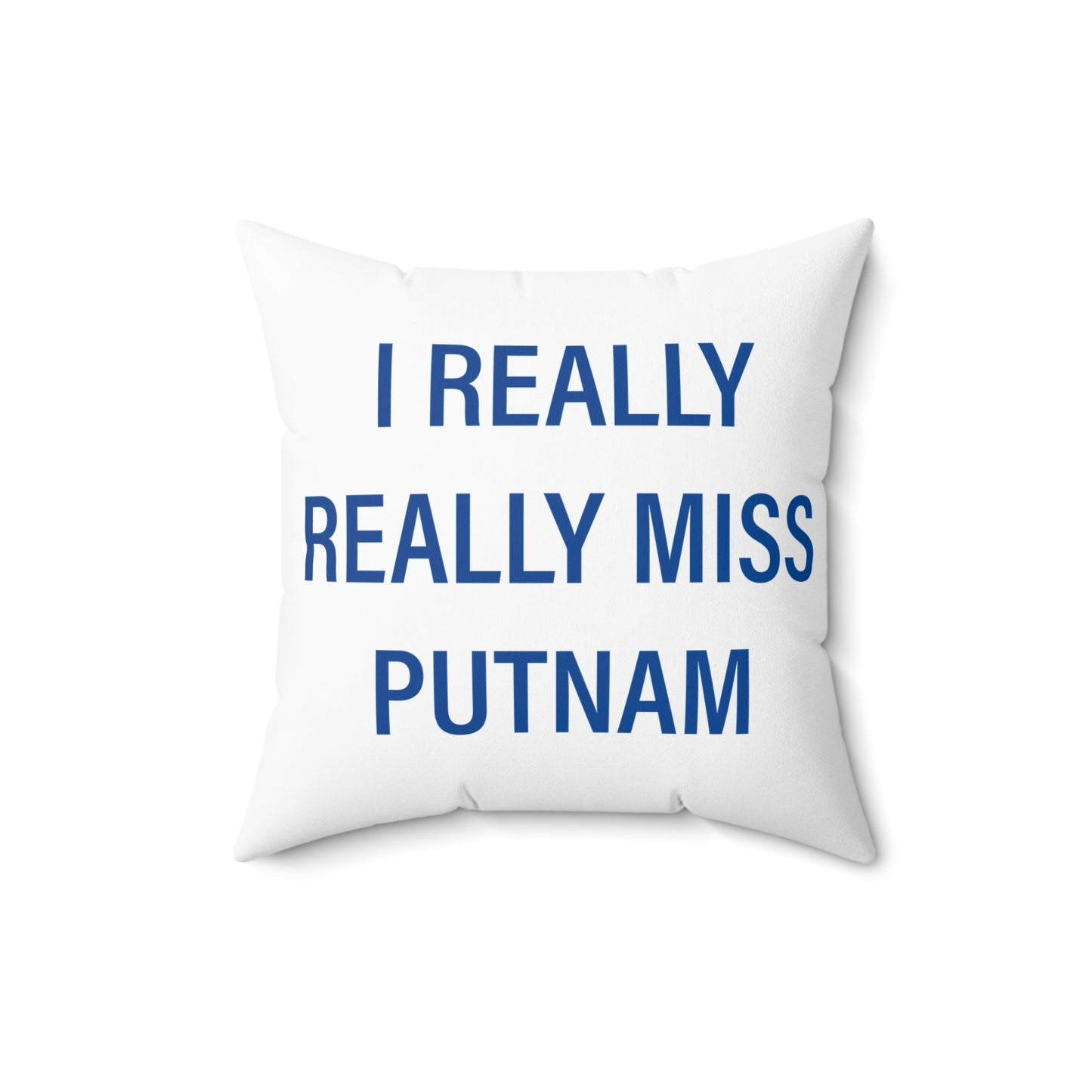 I Really Really Miss Putnam  Spun Polyester Square Pillow