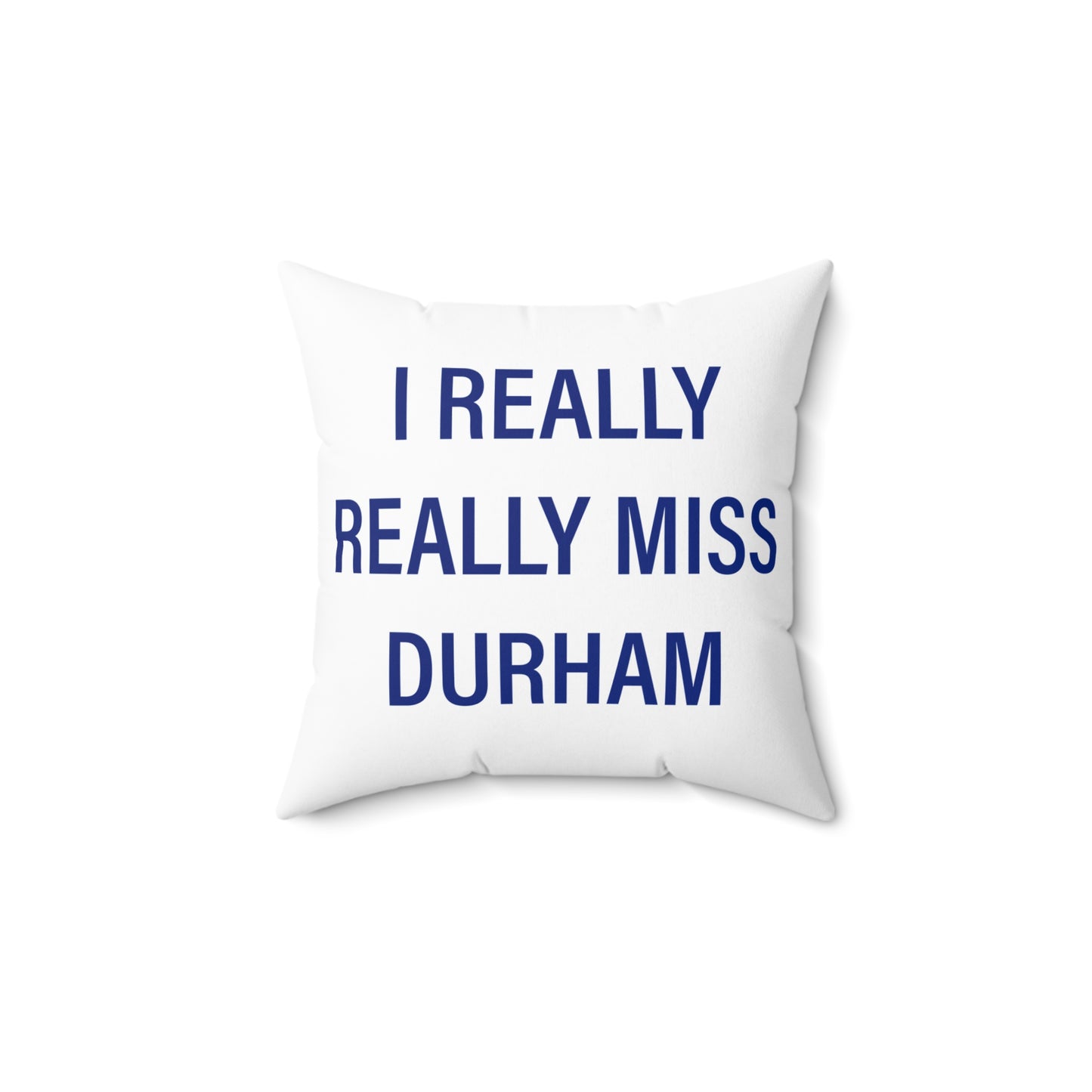 I Really Really Miss Durham Spun Polyester Square Pillow