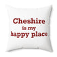 Cheshire is My Happy Place Polyester Square Pillow