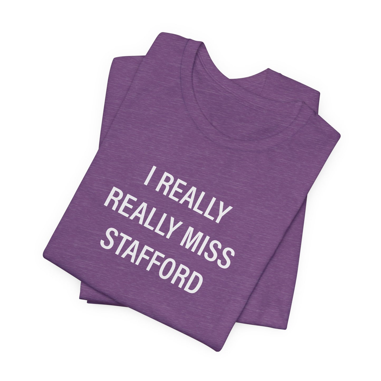 I Really Really Miss Stafford Unisex Jersey Short Sleeve T-Shirt