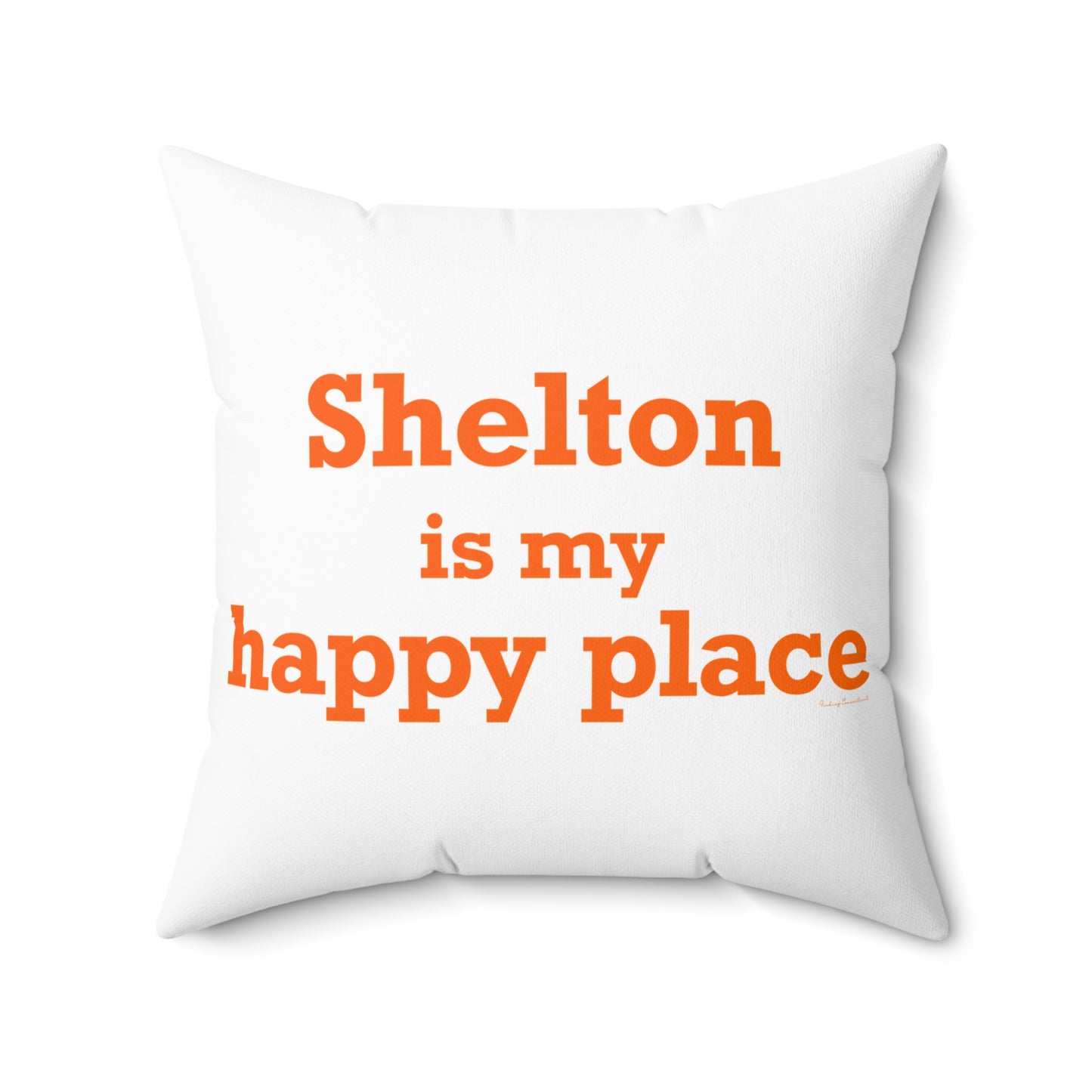Shelton Is My Happy Place Spun Polyester Square Pillow