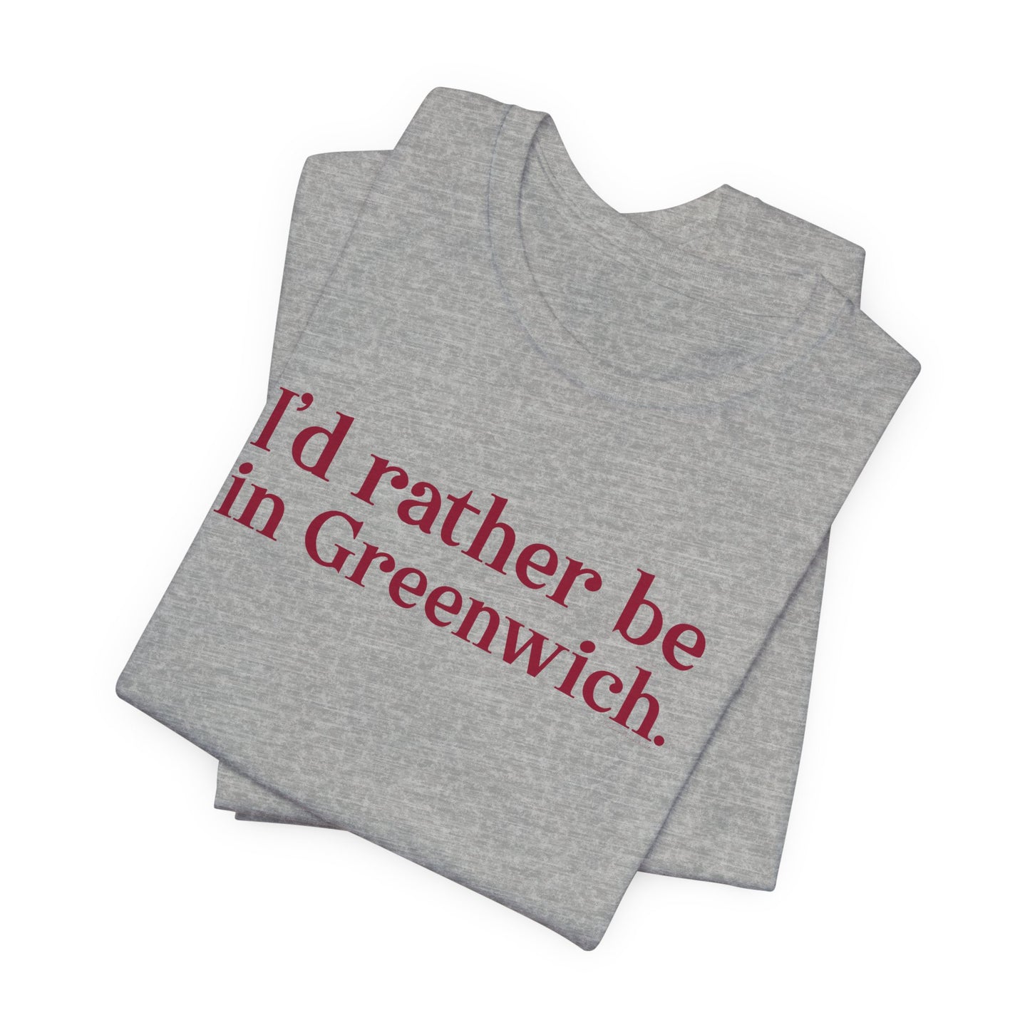 I’d rather be in Greenwich Unisex Jersey Short Sleeve T-Shirt