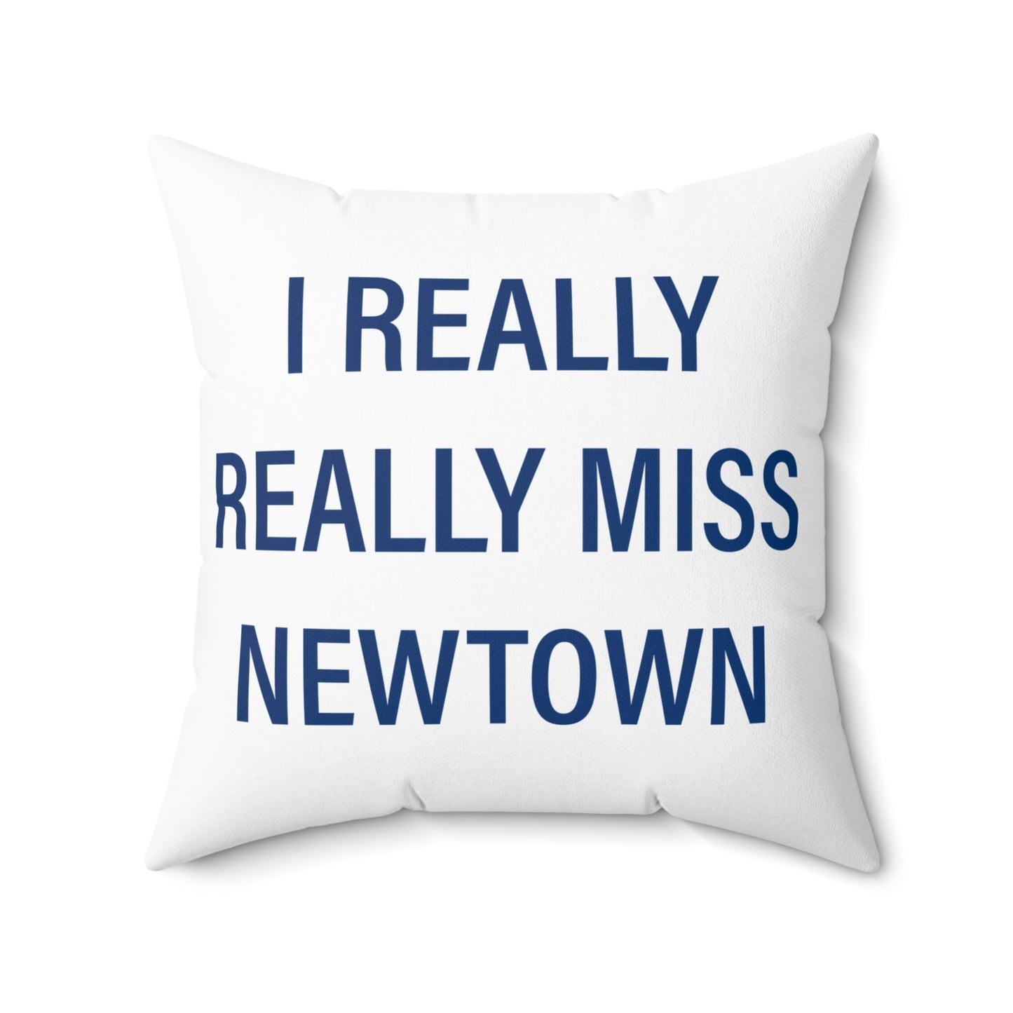 I Really Really Miss Newtown Spun Polyester Square Pillow