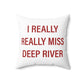 I Really Really Miss Deep River Spun Polyester Square Pillow