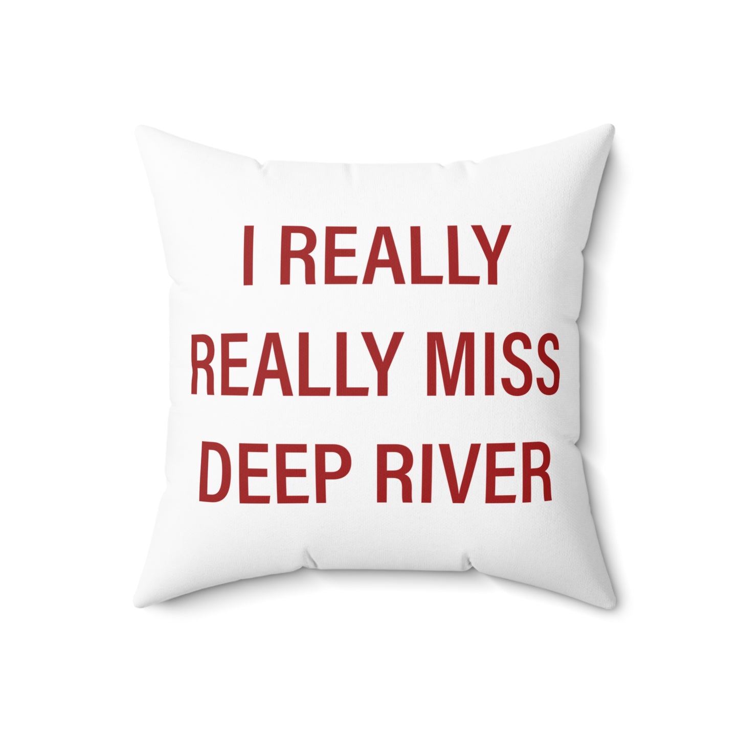 I Really Really Miss Deep River Spun Polyester Square Pillow
