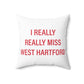 I Really Really Miss West Hartford Polyester Square Pillow