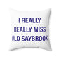 I Really Really Miss Old Saybrook Spun Polyester Square Pillow