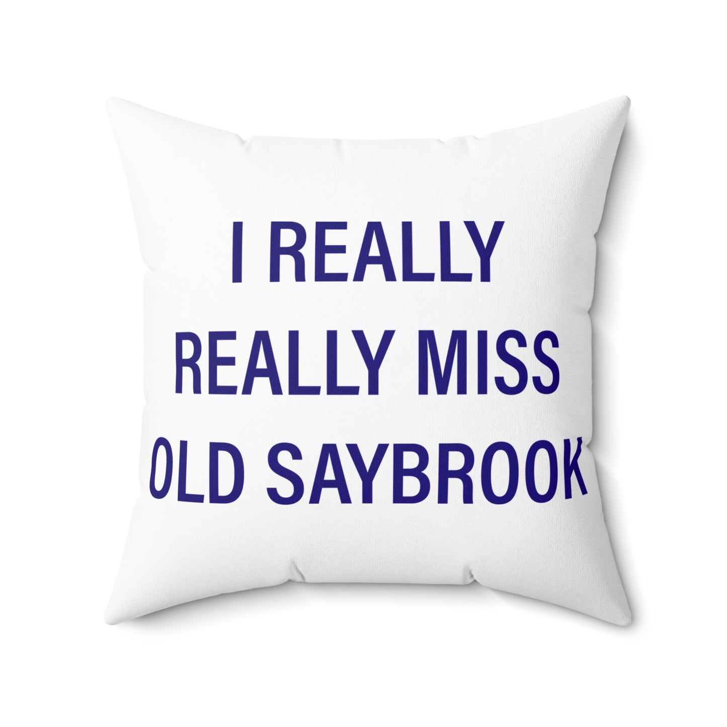 I Really Really Miss Old Saybrook Spun Polyester Square Pillow