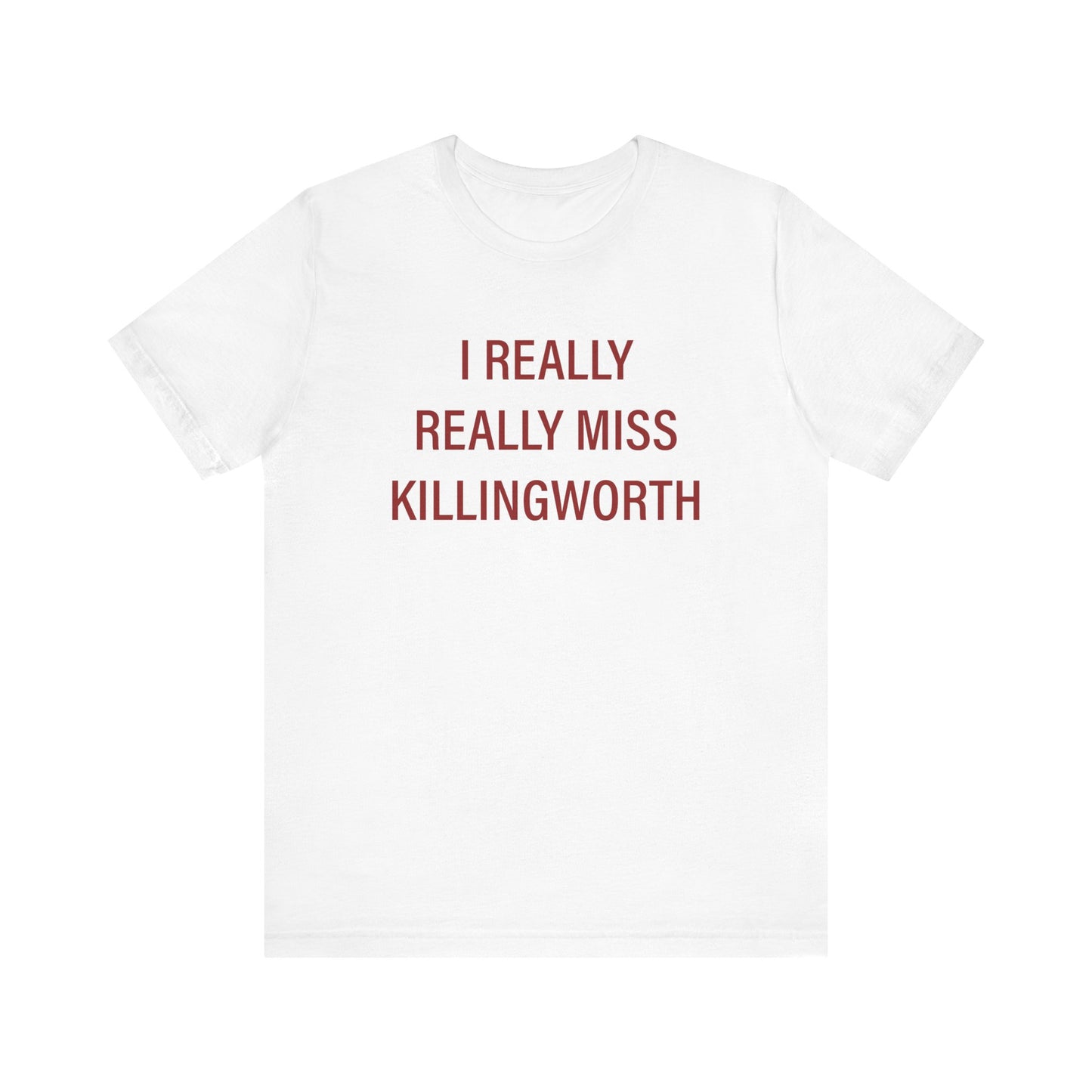 I Really Really Miss Killingworth Unisex Jersey Short Sleeve Tee