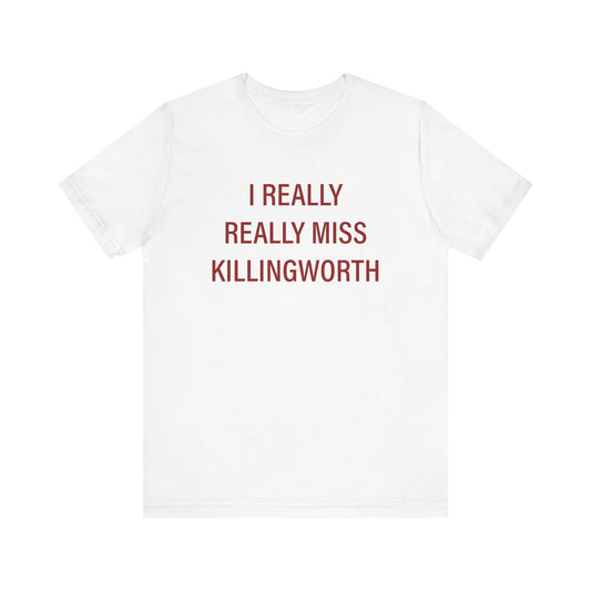 I Really Really Miss Killingworth Unisex Jersey Short Sleeve Tee