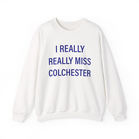 I Really Really Miss Colchester Unisex Heavy Blend™ Crewneck Sweatshirt