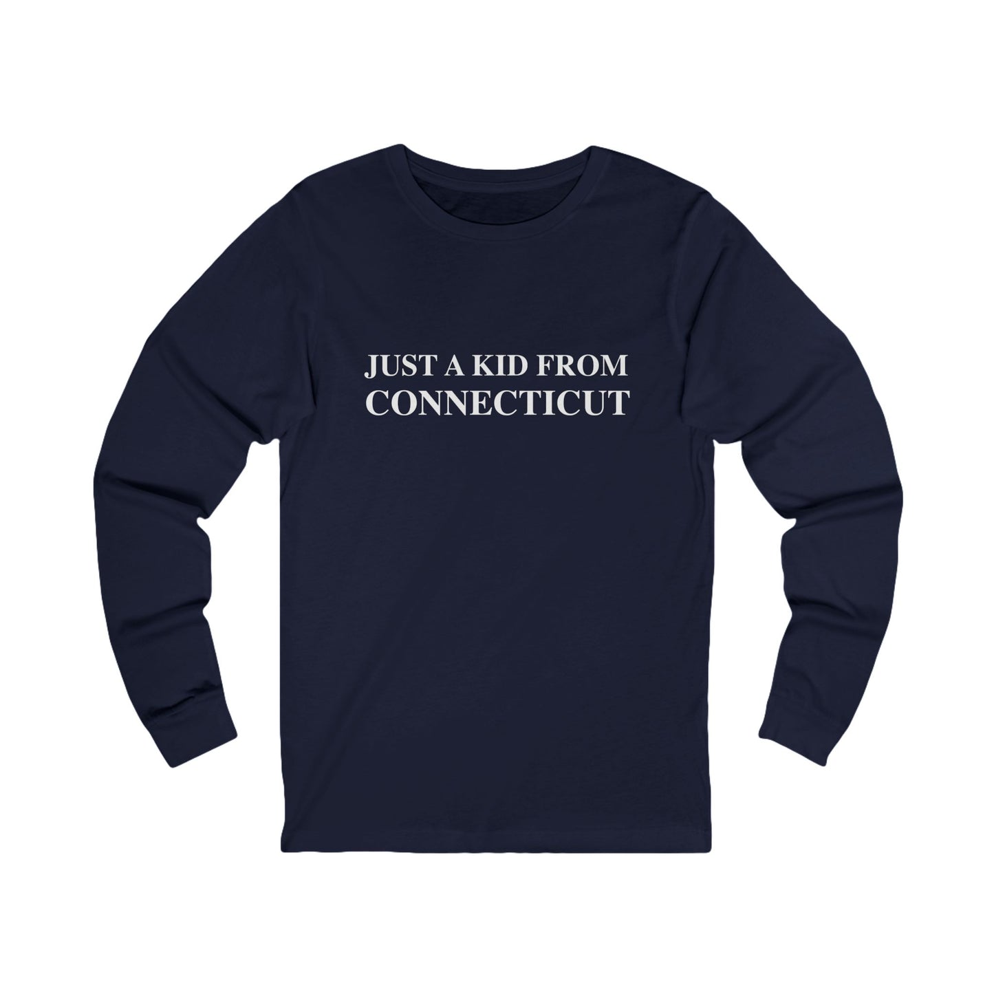 Just a Kid from Connecticut Unisex Jersey Long Sleeve T-Shirt