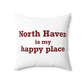North Haven is My Happy Place Polyester Square Pillow